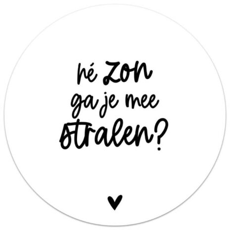 muurcirkel zwart wit zoedt he zon ga je mee stralen Muurcirkel wit met tekst 'Hé zon ga je mee stralen?